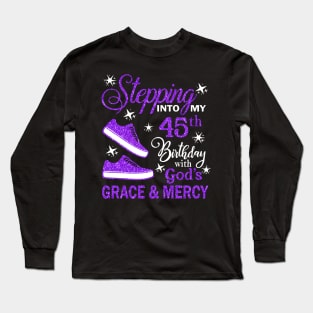 Stepping Into My 45th Birthday With God's Grace & Mercy Bday Long Sleeve T-Shirt